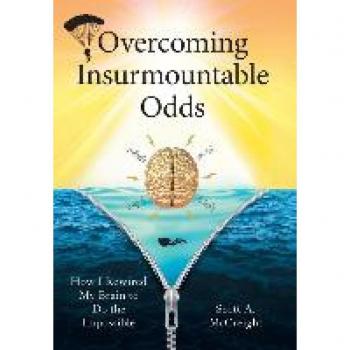 Overcoming Insurmountable Odds: How I Rewired My Brain to Do the Impossible