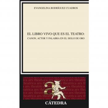El libro vivo que es el teatro: Canon, actor y palabra en el Siglo de Oro (Tapa blanda).