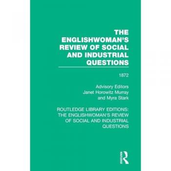 The Englishwoman's Review of Social and Industrial Questions: 1872 (Routledge Library Editions: the Englishwoman's Review of Social and Industrial Questions, 5, Band 5)