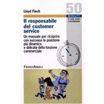 Il responsabile del customer service. Un manuale per ricoprire con successo la posizione più dinamica e delicata della funzione commerciale