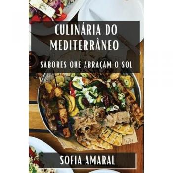 Culinária do Mediterrâneo: Sabores que Abraçam o Sol