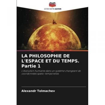 LA PHILOSOPHIE DE L'ESPACE ET DU TEMPS. Partie 1: L'évolution humaine dans un système changeant de coordonnées spatio-temporelles