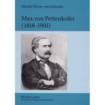 Max von Pettenkofer (1818-1901): Die Entstehung der modernen Hygiene aus den empirischen Studien menschlicher Lebensgrundlagen