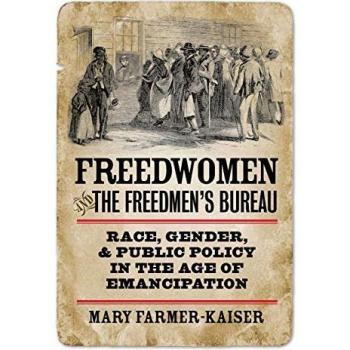 Farmer-Kaiser, Mary: Freedwomen and the Freedmen's Bureau