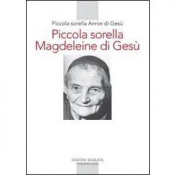 Piccola sorella Magdeleine di Gesù. L'esperienza delle piccole sorelle fino ai confini del mondo