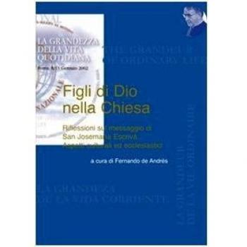 Figli di Dio nella Chiesa. Riflessioni sul messaggio di San Josemaría Escrivá. Aspetti culturali ed ecclesiastici