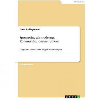 Sponsoring als modernes Kommunikationsinstrument: Dargestellt anhand eines ausgewählten Beispiels