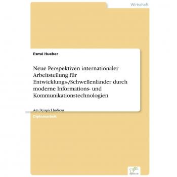 Neue Perspektiven internationaler Arbeitsteilung für Entwicklungs-/Schwellenländer durch moderne Informations