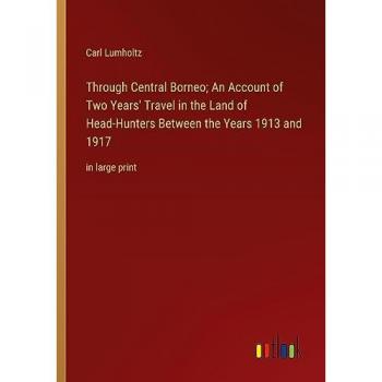 Through Central Borneo; An Account of Two Years' Travel in the Land of Head-Hunters Between the Years 1913 and 1917: in large print