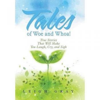 Tales of Woe and Whoa!: True Stories That Will Make You Laugh, Cry, and Sigh