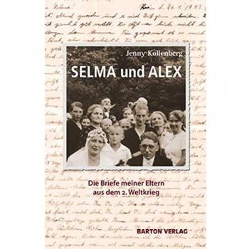 SELMA und ALEX: Die Briefe meiner Eltern aus dem 2. Weltkrieg