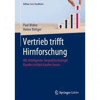 Vertrieb trifft Hirnforschung: Mit intelligenter Gesprächsstrategie Kunden einfach kaufen lassen (Edition Sales Excellence)