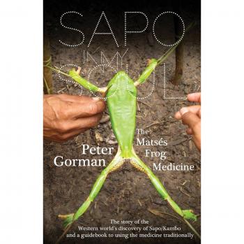 Peter Gorman Sapo In My Soul: The Matsés Frog Medicine