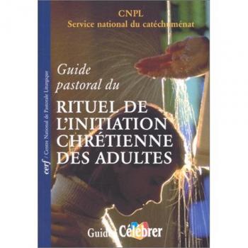 Guide pastoral du Rituel de l'initiation chrétienne des adultes