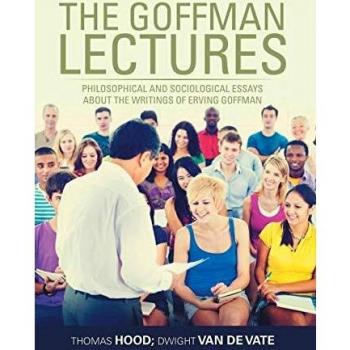 The Goffman Lectures: Philosophical and Sociological Essays About the Writings of Erving Goffman