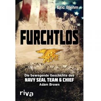 Furchtlos: Die bewegende Geschichte des Navy SEAL Team Six Chief Adam Brown