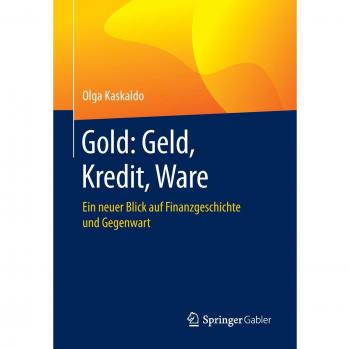 Gold: Geld, Kredit, Ware: Ein neuer Blick auf Finanzgeschichte und Gegenwart