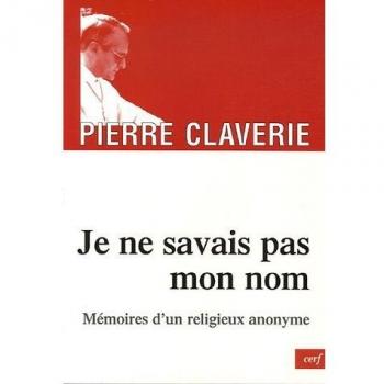 Je ne savais pas mon nom... : Mémoires d'un religieux anonyme