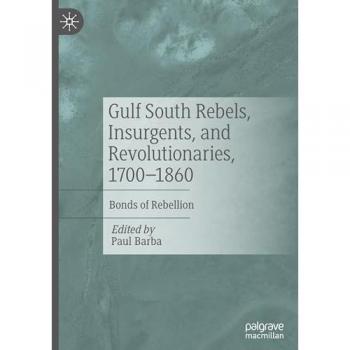 Gulf South Rebels, Insurgents, and Revolutionaries, 1700-1860: Bonds of Rebellion
