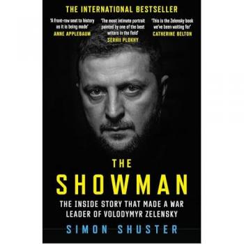 The Showman: The Inside Story of the Russian Invasion of Ukraine That Made a War Leader of Volodymyr Zelensky