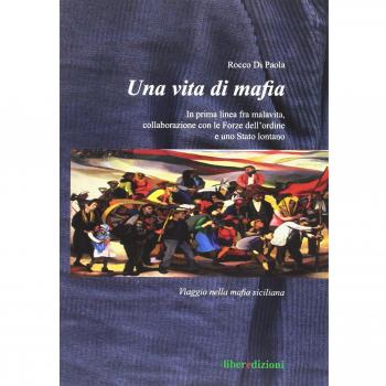Una vita di mafia. In prima linea fra malavita, collaborazione con le forze dell'ordine e uno Stato lontano