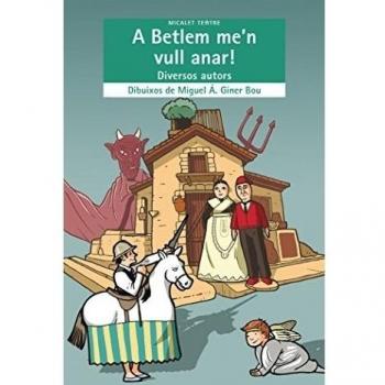 A BETLEM ME´N VULL ANAR!