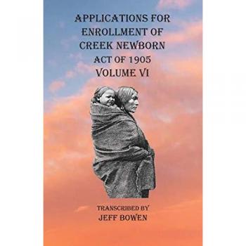 Applications For Enrollment of Creek Newborn Act of 1905 Volume VI