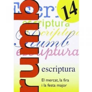 ESCRIPTURA RUMB 2000. T.14. EL MERCAT, LA FIRA I LA FESTA MAJOR (Rumb Escriptura)