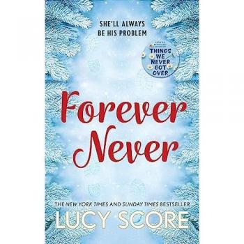 Lucy Score Forever Never: An Unmissable And Steamy Romantic Comedy From The Author Of Things We Never Got Over