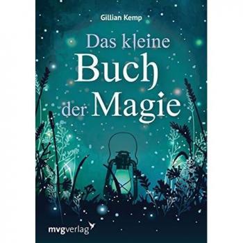 Das kleine Buch der Magie: Liebeszauber und Hexenrituale für Gesundheit, Reichtum und Glück