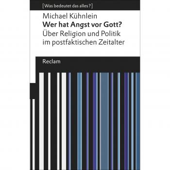 Michael Kühnlein Wer Hat Angst Vor Gott?: Über Religion Und Politik Im Postfaktischen Zeitalter. [Was Bedeutet Das Alles?] (Reclams Universal-Bibliothek)
