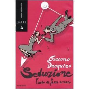 Seduzione. L'arte di farsi amare