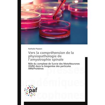 Vers la compréhension de la physiopathologie de l’amyotrophie spinale: Rôle du complexe de Survie des MotoNeurones (SMN) dans la biogenèse des particules ARN/Protéines (Omn.Pres.Franc.)
