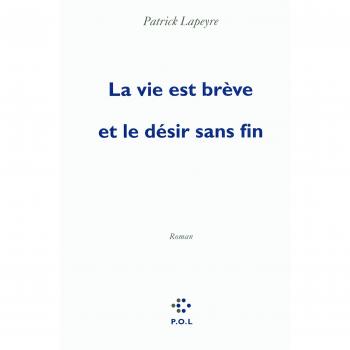 LA VIE EST BREVE ET LE DESIR SANS FIN