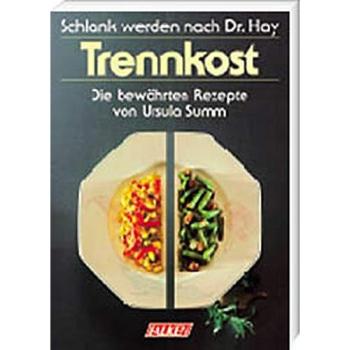 Trennkost. Schlank werden nach Dr. Hay. Die bewährten Rezepte.