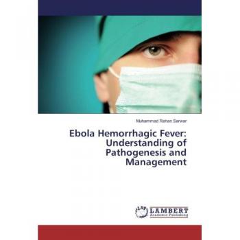 Ebola Hemorrhagic Fever: Understanding of Pathogenesis and Management