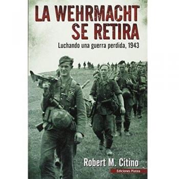 La werhmacht se retira: Luchando una guerra perdida 1943 (Tapa blanda).