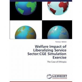 Welfare Impact of Liberalizing  Service Sector:CGE Simulation Exercise: The Case of Ethiopia