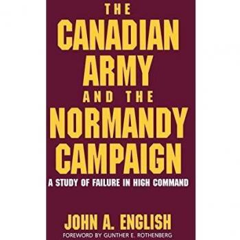 Canadian Army and the Normandy Campaign: A Study of Failure in High Command