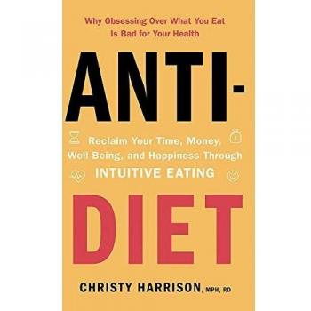 Christy Harrison Anti-Diet: Reclaim Your Time, Money, Well-Being And Happiness Through Intuitive Eating