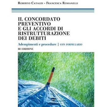Il concordato preventivo e gli accordi di ristrutturazione dei debiti. Adempimenti e procedure. Con formulario
