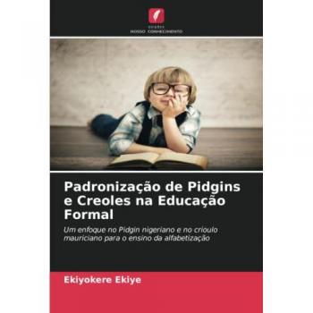 Padronização de Pidgins e Creoles na Educação Formal: Um enfoque no Pidgin nigeriano e no crioulo mauriciano para o ensino da alfabetização