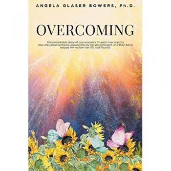 Overcoming: The remarkable story of one woman's triumph over trauma. How the unconventional approaches by her psychologist, and their bond, helped her reclaim her life and flourish
