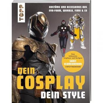 Sanit Klamchanuan Dein Cosplay, Dein Style: Kostüme & Accessoires Aus Eva-Foam, Worbla, Fimo & Co.