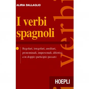 I verbi spagnoli. Regolari, irregolari, ausiliari, pronominali, impersonali, difettivi, con doppio participio passato