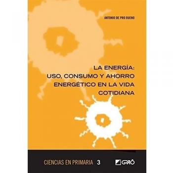 La Energía: Uso, Consumo Y Ahorro Energético En La Vida Cotidiana