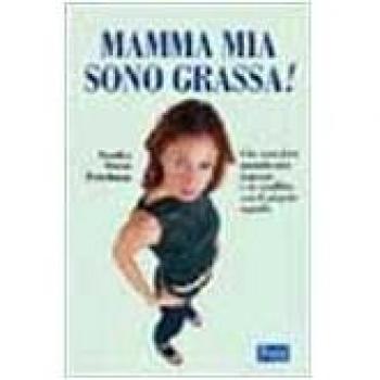 Friedman MAMMA MIA, SONO GRASSA! Lyra Libri 2001