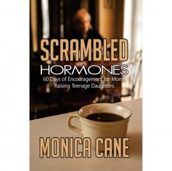 Scrambled Hormones: 60 days of encouragement for moms raising teenage daughters