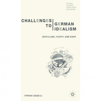 Challenges to German Idealism: Schelling, Fichte and Kant
