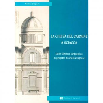 La Chiesa del Carmine a Sciacca. Dalla fabbrica tardogotica al progetto di Andrea Gigante